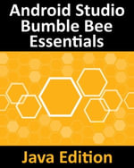Android Studio Bumble Bee Essentials - Java Edition : Developing Android Apps Using Android Studio 2021.1 and Java - Neil Smyth
