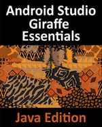 Android Studio Giraffe Essentials - Java Edition : Developing Android Apps Using Android Studio 2022.3.1 and Java - Neil Smyth