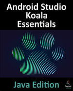 Android Studio Koala Essentials - Java Edition : Developing Android Apps Using Android Studio Koala Feature Drop and Java - Neil Smyth
