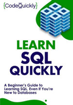 Learn SQL Quickly : A Beginner's Guide to Learning SQL, Even If You're New to Databases - Code Quickly