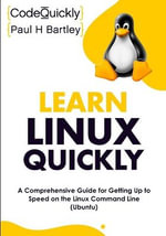 Learn Linux Quickly : A Comprehensive Guide for Getting Up to Speed on the Linux Command Line (Ubuntu) - Code Quickly