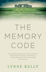 The Memory Code : The traditional Aboriginal memory technique that unlocks the secrets of Stonehenge, Easter Island and ancient monuments the world over - Lynne Kelly