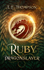 Ruby : Dragonslayer - J. E. Thompson
