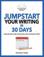 Creatively Win Workbook : A Step-By-Step Guide to Becoming a More Productive Writer - Heather Kelly