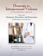 Domestic to Interpersonal Violence: An Interdisciplinary Approach, Volume 3 : Treatment, Prevention, and Prosecution