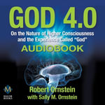 God 4.0 : On the Nature of Higher Consciousness and the Experience Called 