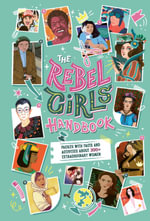 The Rebel Girls Handbook : Packed with Facts and Activities About 300+ Extraordinary Women - Rebel Girls