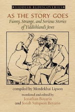As the Story Goes : Funny, Strange, and Serious Stories  of Yiddishland's Jews - Jonathan Boyarin