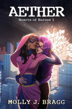 Aether : Hearts of Heroes, #3 - Molly J. Bragg