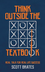 Think Outside the Textbook : Real Talk for Real Life Success - Scott Grates