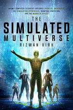 The Simulated Multiverse: An MIT Computer Scientist Explores Parallel Universes, The Simulation Hypothesis, Quantum Computing and the Mandela Effect : Simulation Hypothesis - Rizwan Virk