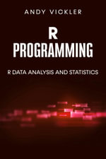 R Programming : R Data Analysis and Statistics - Andy Vickler