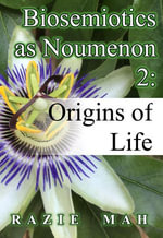 Biosemiotics as Noumena 2: Origin of Life : Phenomenology and the Positivist Intellect, #6 - Razie Mah