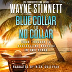 Blue Collar To No Collar : From Trucker to Bestselling Novelist in Two Years - Wayne Stinnett