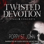 Twisted Devotion : A Dark Obsession Romance - Poppy St. John