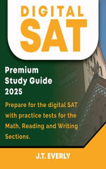 Digital SAT Premium Study Guide 2025 : Complete Digital SAT Prep with Full Practice Tests, Smart Strategies & Success Tools - J.T. Everly