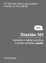 Oracin 101 : Aprende a hablar con Dios cuando necesites ayuda - Tim Dilena