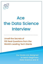 Ace the Data Science Interview : Unveil The Secret of 100 Questions from the World's leading Tech Giants - Ai Publishing