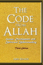 The Code From Allah : Human Development and Universal Understanding (Third Edition) - Abid Shakir