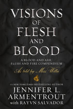 Visions of Flesh and Blood : A Blood and Ash/Flesh and Fire Compendium - Jennifer L Armentrout