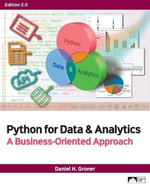 Python for Data & Analytics : A Business-Oriented Approach, Edition 2.0 - Daniel H. Groner