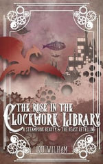 Clockwork Chronicles : A Steampunk Beauty & the Beast Retelling - Lou Wilham