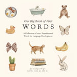Our Big Book of First Words : A Collection of 100+ Foundational Words for Language Development - Tabitha Paige