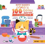 Bitty Baker's First 100 Kitchen Words - Cantonese : A Bilingual Book in English and Cantonese with Traditional Characters and Jyutping - Dashiell Michael Hsu