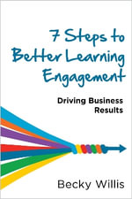 7 Steps to Better Learning Engagement : Driving Business Results - Becky Willis