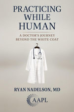 Practicing While Human : A Doctor's Journey Beyond the White Coat - Ryan Nadelson
