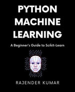 Python Machine Learning : A Beginner's Guide to Scikit-Learn - Rajender Kumar