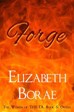 Forge : The Women of T.H.E.T.A. Book 5: Orelia - Elizabeth Borae