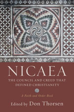 Nicaea : The Council and Creed That Defined Christianity - Don Thorsen
