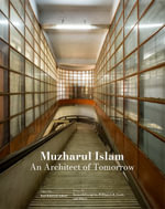 Muzharul Islam, An Architect of Tomorrow : Architecture and Nation-Building in Bangladesh - Kazi Khaleed Ashraf
