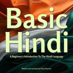 Basic Hindi : A Beginner's Introduction To The Hindi Language - Priya Sharma