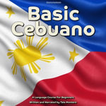 Basic Cebuano : A Language Course For Beginners - Tala Montero