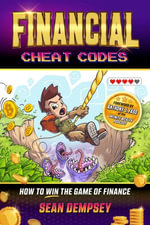 Financial Cheat Codes : How to Win the Game of Finance - Sean Dempsey