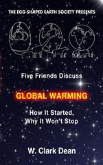 Five Friends Discuss Global Warming : How It Started, Why It Won't Stop - Clark Dean
