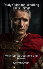 Study Guide for Decoding Julius Caesar : With Typical Questions and Answers - Steven Smith