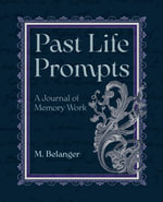 Past Life Prompts : A Journal of Memory Work - M. Belanger