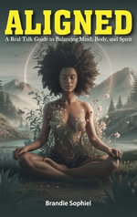 Aligned : A Real Talk Guide to Balancing Mind, Body, and Spirit - Brandie Sophiel
