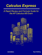 Calculus Express : A Rapid Review and Formula Guide for the AP Calculus AB Exam - Ryan Mettling