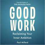 Good Work : Reclaiming Your Inner Ambition - Paul Millerd