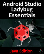 Android Studio Ladybug Essentials - Java Edition : Developing Android Apps Using Android Studio Ladybug and Java - Neil Smyth