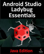 Android Studio Ladybug Essentials - Java Edition : Developing Android Apps Using Android Studio Ladybug and Java - Smyth