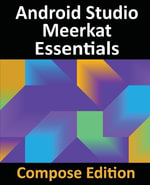 Android Studio Meerkat Essentials - Compose Edition : Developing Android Apps with Android Studio, Jetpack Compose, and Kotlin - Neil Smyth