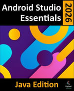 Android Studio 2026 Essentials - Java Edition : Developing Android Apps Using Android Studio and Java - Neil Smyth