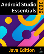 Android Studio 2026 Essentials - Java Edition : Developing Android Apps Using Android Studio and Java - Neil Smyth