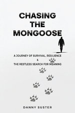Chasing the Mongoose : A Journey of Survival, Resilience & The Restless Search for Meaning - Danny Suster