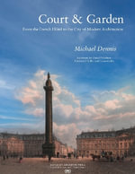 Court and Garden : From the French Hotel to the City of Modern Architecture - Michael Dennis